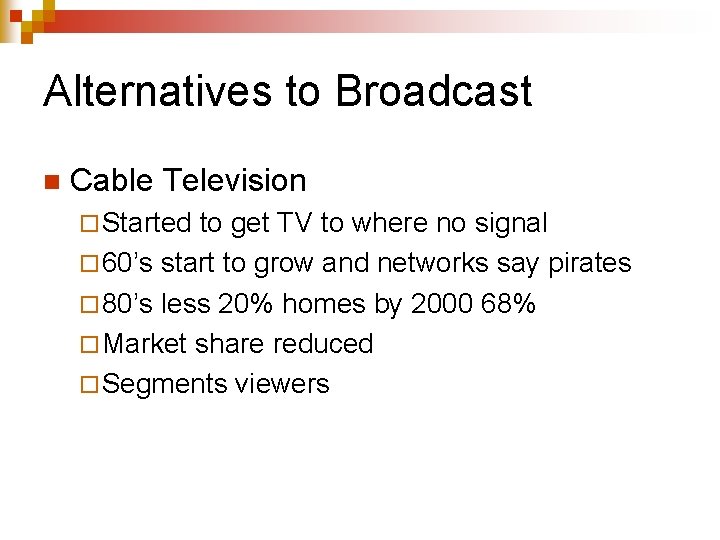 Alternatives to Broadcast n Cable Television ¨ Started to get TV to where no