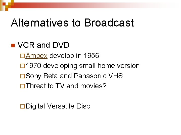 Alternatives to Broadcast n VCR and DVD ¨ Ampex develop in 1956 ¨ 1970