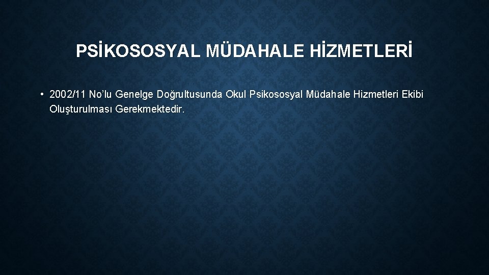 PSİKOSOSYAL MÜDAHALE HİZMETLERİ • 2002/11 No’lu Genelge Doğrultusunda Okul Psikososyal Müdahale Hizmetleri Ekibi Oluşturulması