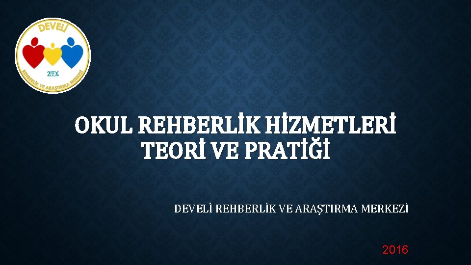 OKUL REHBERLİK HİZMETLERİ TEORİ VE PRATİĞİ DEVELİ REHBERLİK VE ARAŞTIRMA MERKEZİ 2016 