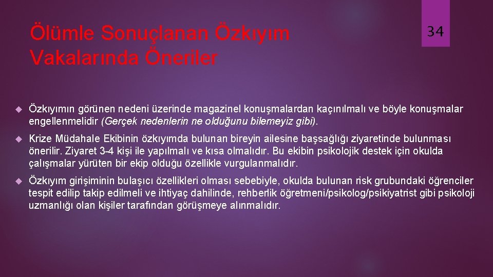 Ölümle Sonuçlanan Özkıyım Vakalarında Öneriler 34 Özkıyımın görünen nedeni üzerinde magazinel konuşmalardan kaçınılmalı ve