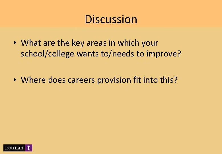 Discussion • What are the key areas in which your school/college wants to/needs to