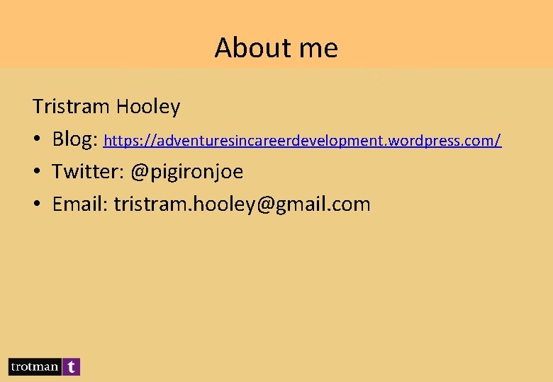 About me Tristram Hooley • Blog: https: //adventuresincareerdevelopment. wordpress. com/ • Twitter: @pigironjoe •