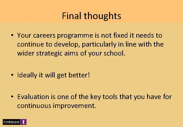 Final thoughts • Your careers programme is not fixed it needs to continue to