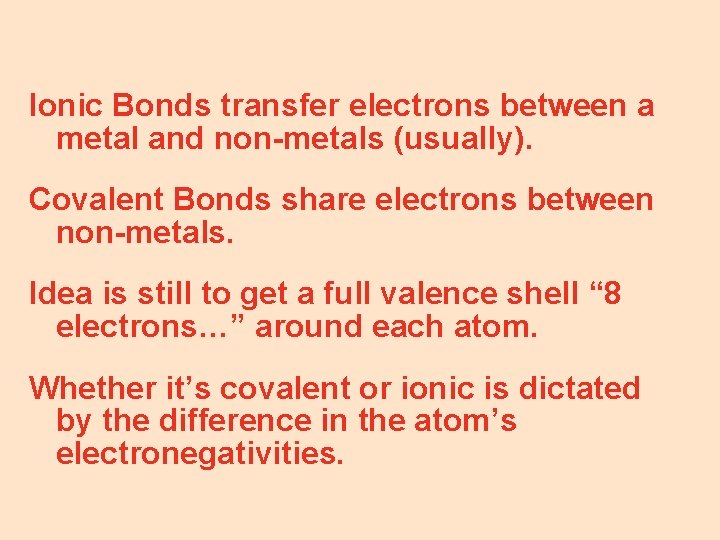 Ionic Bonds transfer electrons between a metal and non-metals (usually). Covalent Bonds share electrons