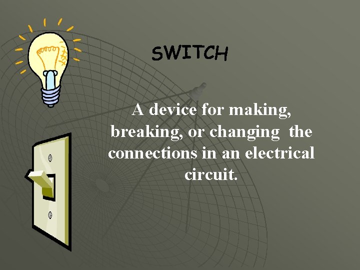 A device for making, breaking, or changing the connections in an electrical circuit. 