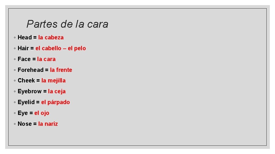 Partes de la cara ◦ Head = la cabeza ◦ Hair = el cabello