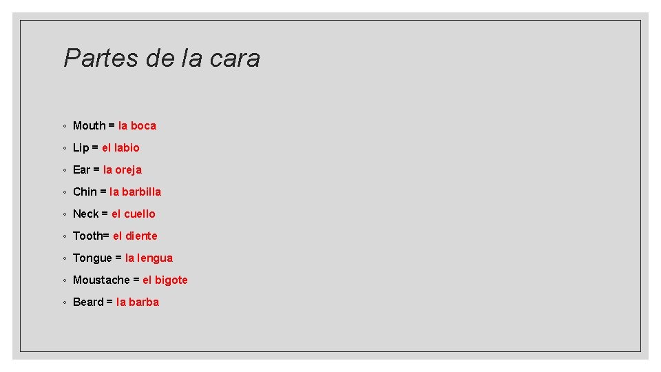 Partes de la cara ◦ Mouth = la boca ◦ Lip = el labio