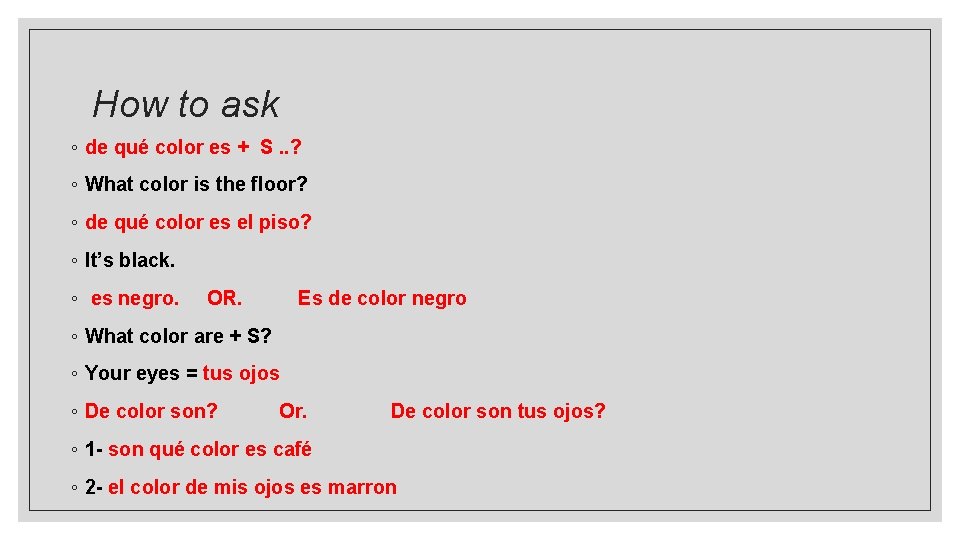 How to ask ◦ de qué color es + S. . ? ◦ What