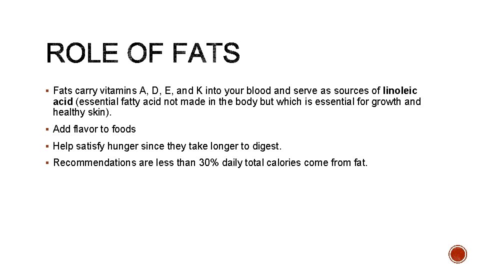 § Fats carry vitamins A, D, E, and K into your blood and serve