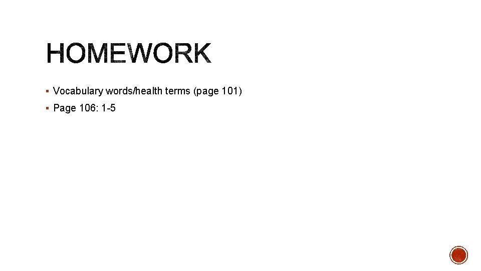 § Vocabulary words/health terms (page 101) § Page 106: 1 -5 