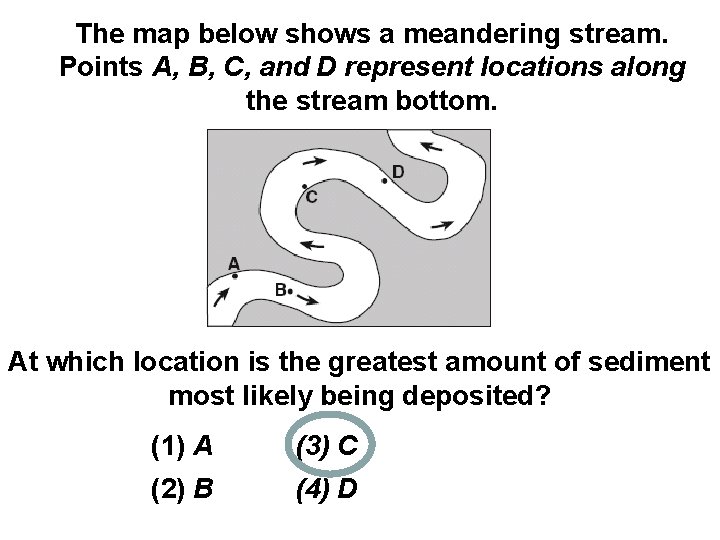 The map below shows a meandering stream. Points A, B, C, and D represent