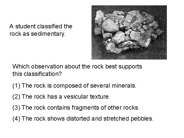 A student classified the rock as sedimentary. Which observation about the rock best supports