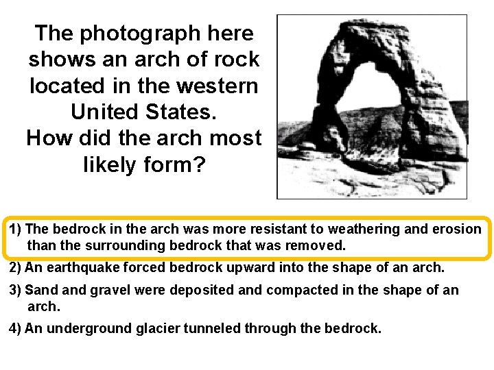 The photograph here shows an arch of rock located in the western United States.