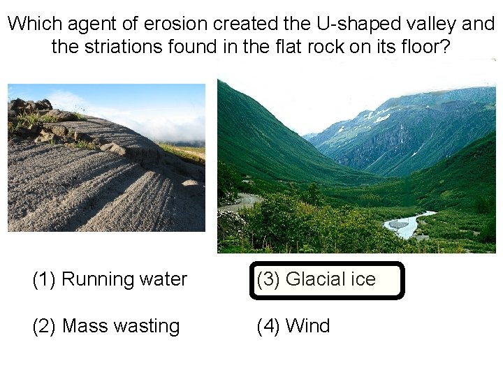 Which agent of erosion created the U-shaped valley and the striations found in the