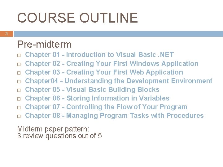 COURSE OUTLINE 3 Pre-midterm Chapter 01 - Introduction to Visual Basic. NET Chapter 02 COURSE OUTLINE 3 Pre-midterm Chapter 01 - Introduction to Visual Basic. NET Chapter 02