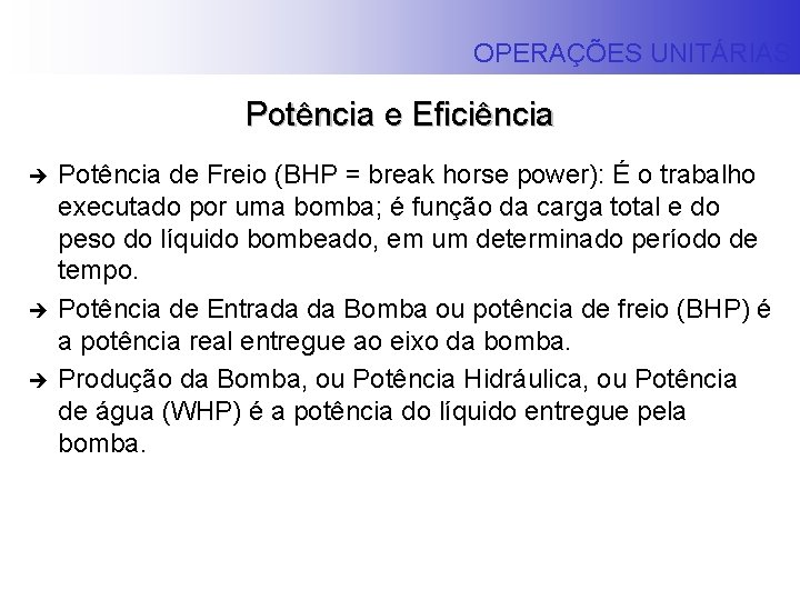 OPERAÇÕES UNITÁRIAS Potência e Eficiência è è è Potência de Freio (BHP = break