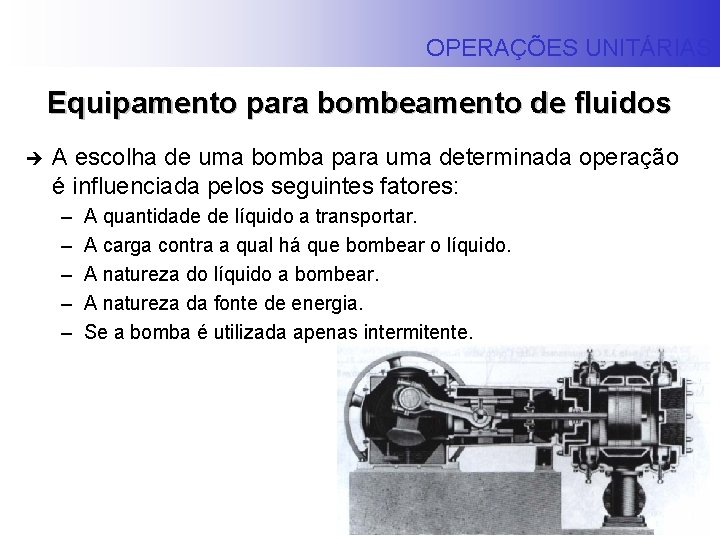 OPERAÇÕES UNITÁRIAS Equipamento para bombeamento de fluidos è A escolha de uma bomba para