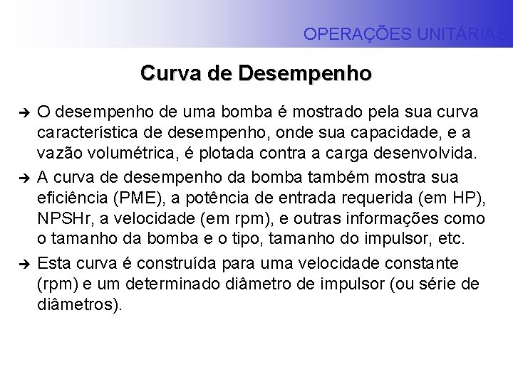 OPERAÇÕES UNITÁRIAS Curva de Desempenho è è è O desempenho de uma bomba é