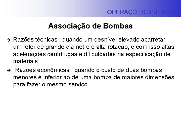 OPERAÇÕES UNITÁRIAS Associação de Bombas è è Razões técnicas : quando um desnível elevado