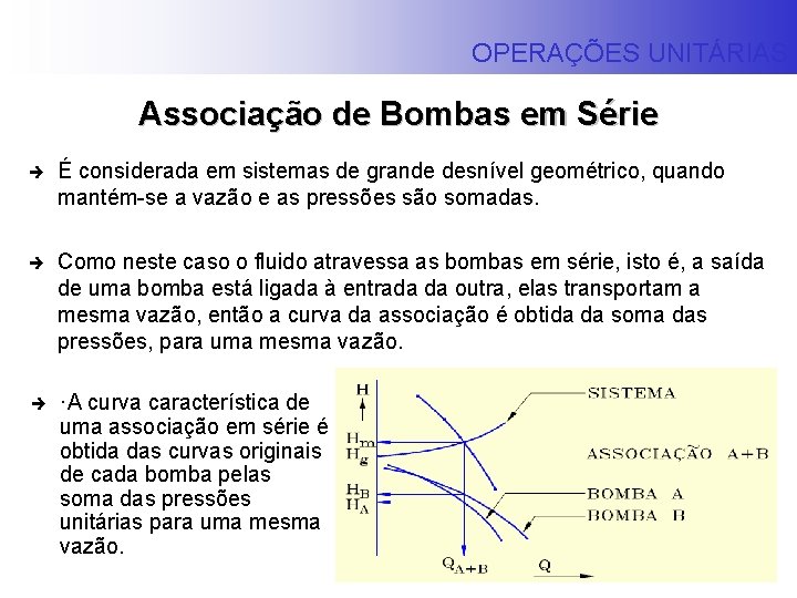 OPERAÇÕES UNITÁRIAS Associação de Bombas em Série è É considerada em sistemas de grande