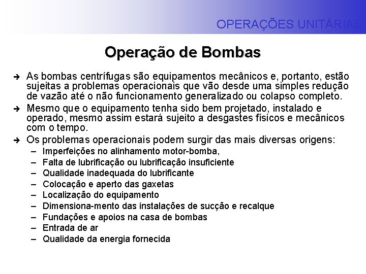 OPERAÇÕES UNITÁRIAS Operação de Bombas è è è As bombas centrífugas são equipamentos mecânicos