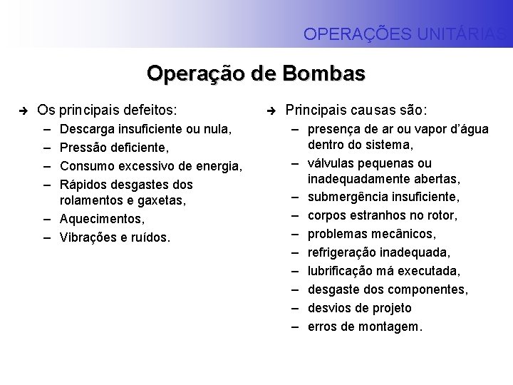 OPERAÇÕES UNITÁRIAS Operação de Bombas è Os principais defeitos: – – Descarga insuficiente ou