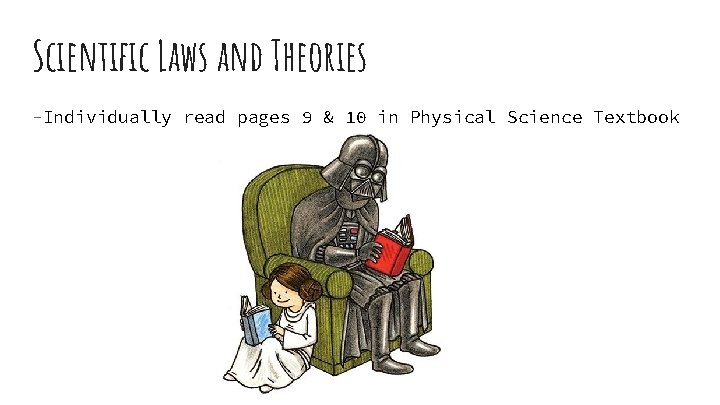 Scientific Laws and Theories -Individually read pages 9 & 10 in Physical Science Textbook
