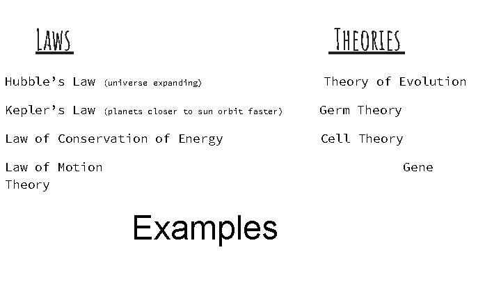 Laws Theories Hubble’s Law (universe expanding) Kepler’s Law (planets closer to sun orbit faster)
