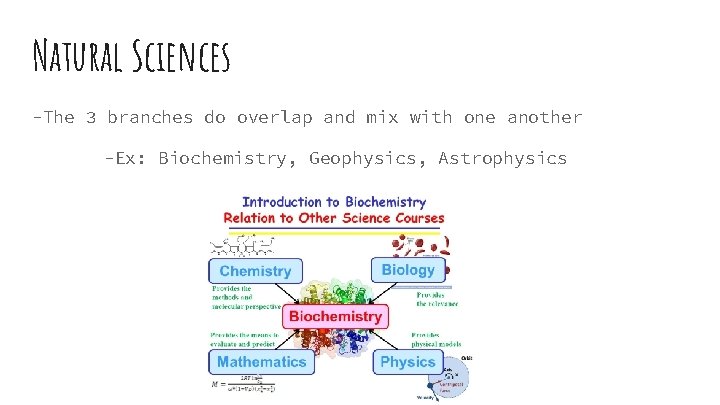 Natural Sciences -The 3 branches do overlap and mix with one another -Ex: Biochemistry,