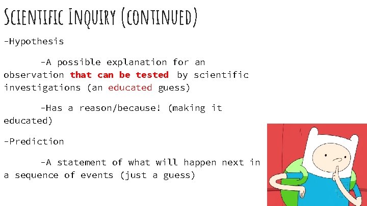 Scientific Inquiry (continued) -Hypothesis -A possible explanation for an observation that can be tested
