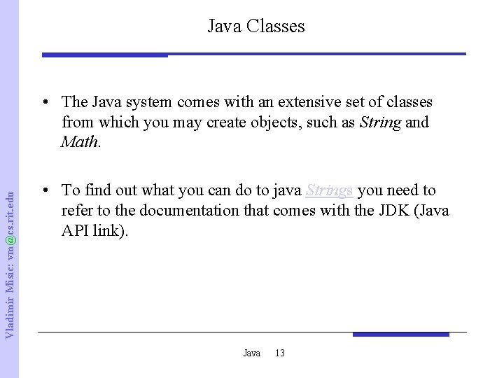 Java Classes Vladimir Misic: vm@cs. rit. edu • The Java system comes with an