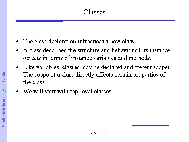 Vladimir Misic: vm@cs. rit. edu Classes • The class declaration introduces a new class.