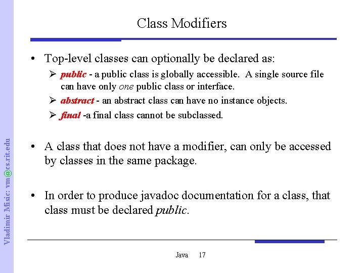 Class Modifiers • Top-level classes can optionally be declared as: Vladimir Misic: vm@cs. rit.