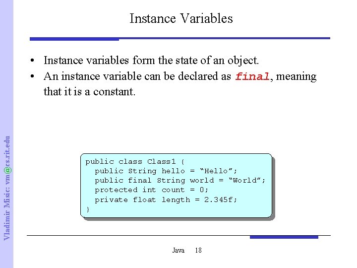 Instance Variables Vladimir Misic: vm@cs. rit. edu • Instance variables form the state of