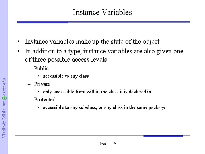 Instance Variables • Instance variables make up the state of the object • In