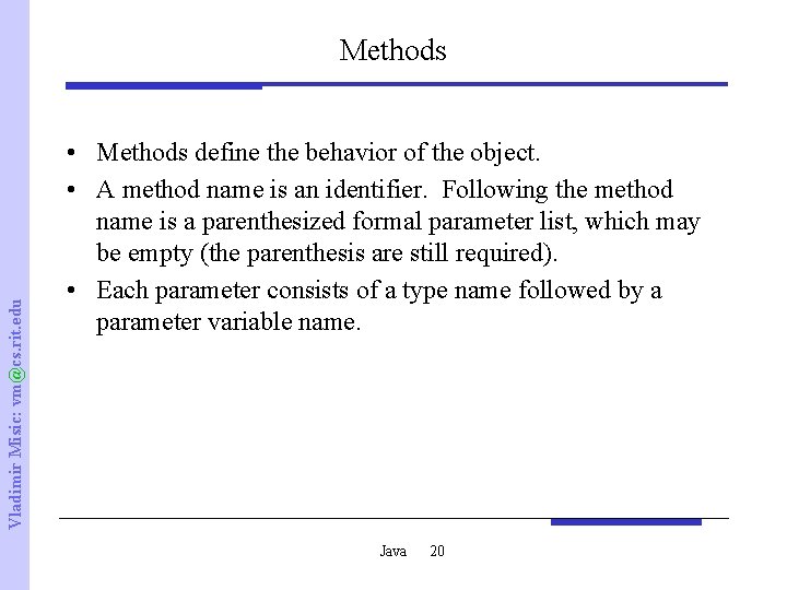 Vladimir Misic: vm@cs. rit. edu Methods • Methods define the behavior of the object.