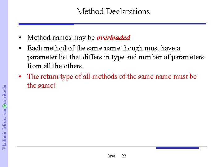 Vladimir Misic: vm@cs. rit. edu Method Declarations • Method names may be overloaded. •