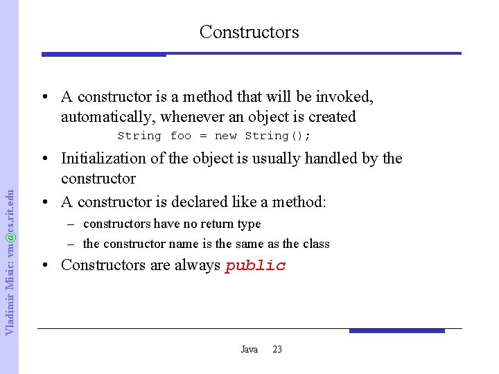 Constructors • A constructor is a method that will be invoked, automatically, whenever an