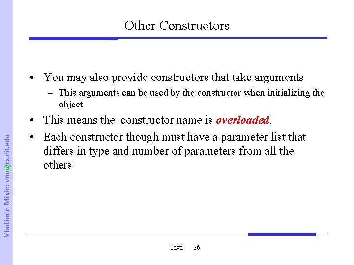 Other Constructors • You may also provide constructors that take arguments Vladimir Misic: vm@cs.