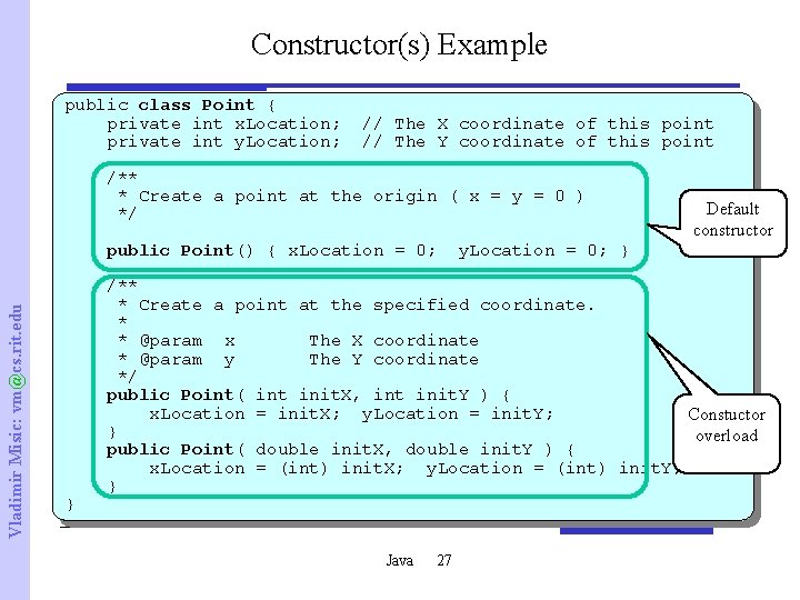 Constructor(s) Example public class Point { private int x. Location; private int y. Location;