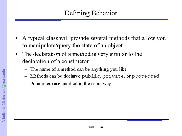 Defining Behavior Vladimir Misic: vm@cs. rit. edu • A typical class will provide several