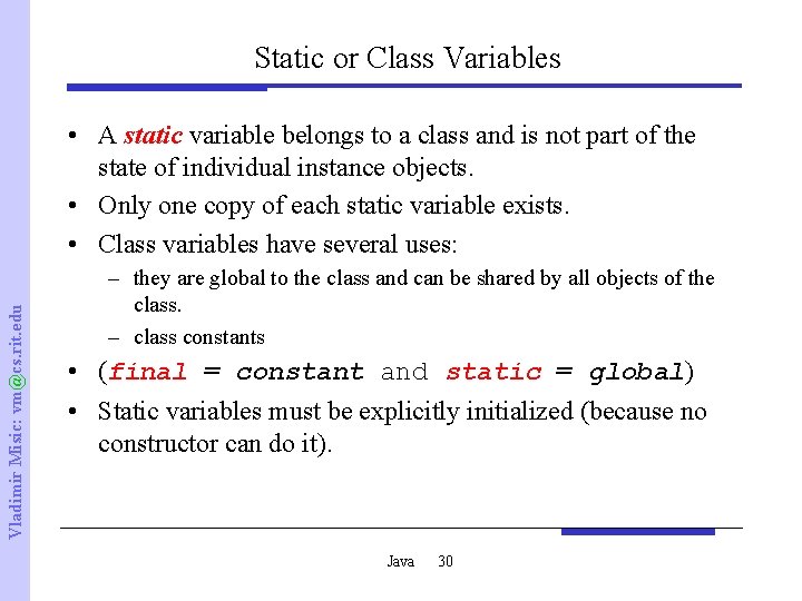 Static or Class Variables Vladimir Misic: vm@cs. rit. edu • A static variable belongs