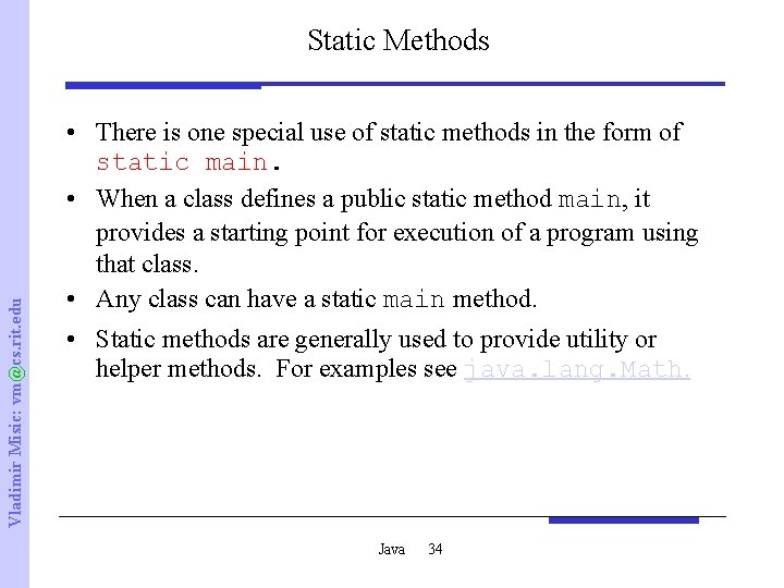 Vladimir Misic: vm@cs. rit. edu Static Methods • There is one special use of