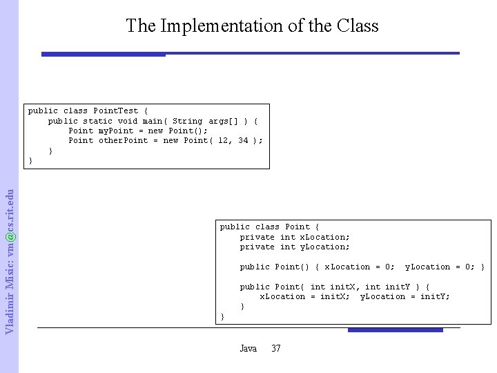 The Implementation of the Class Vladimir Misic: vm@cs. rit. edu public class Point. Test