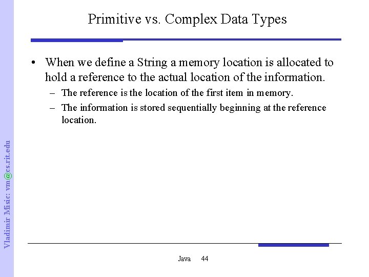 Primitive vs. Complex Data Types • When we define a String a memory location