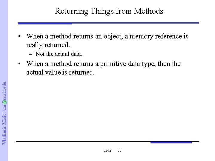 Returning Things from Methods • When a method returns an object, a memory reference