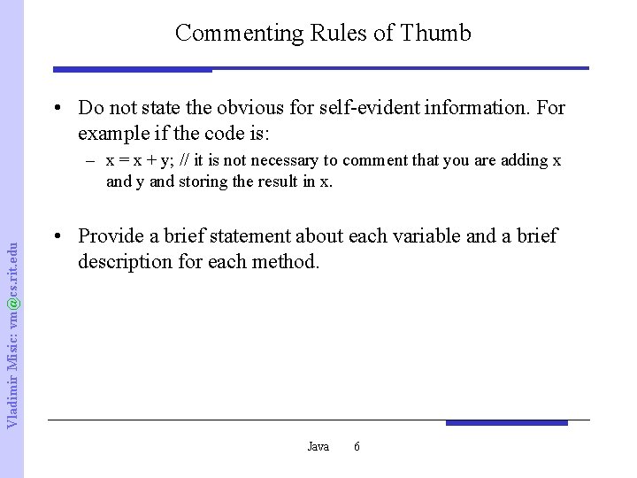 Commenting Rules of Thumb • Do not state the obvious for self-evident information. For
