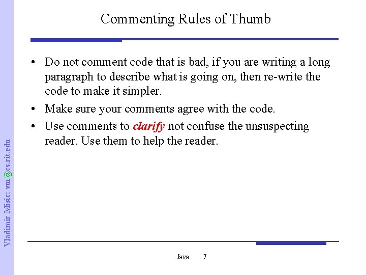 Vladimir Misic: vm@cs. rit. edu Commenting Rules of Thumb • Do not comment code