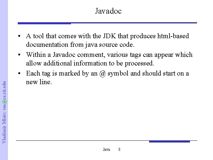 Vladimir Misic: vm@cs. rit. edu Javadoc • A tool that comes with the JDK
